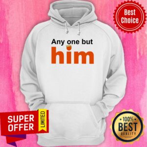 Alternative view of Donald Trump Anyone But Him Shirt