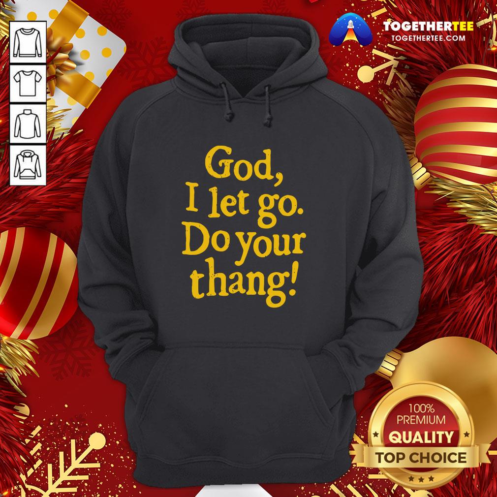 Official God I Let Go Do Your Thang Shirt - Image 5
