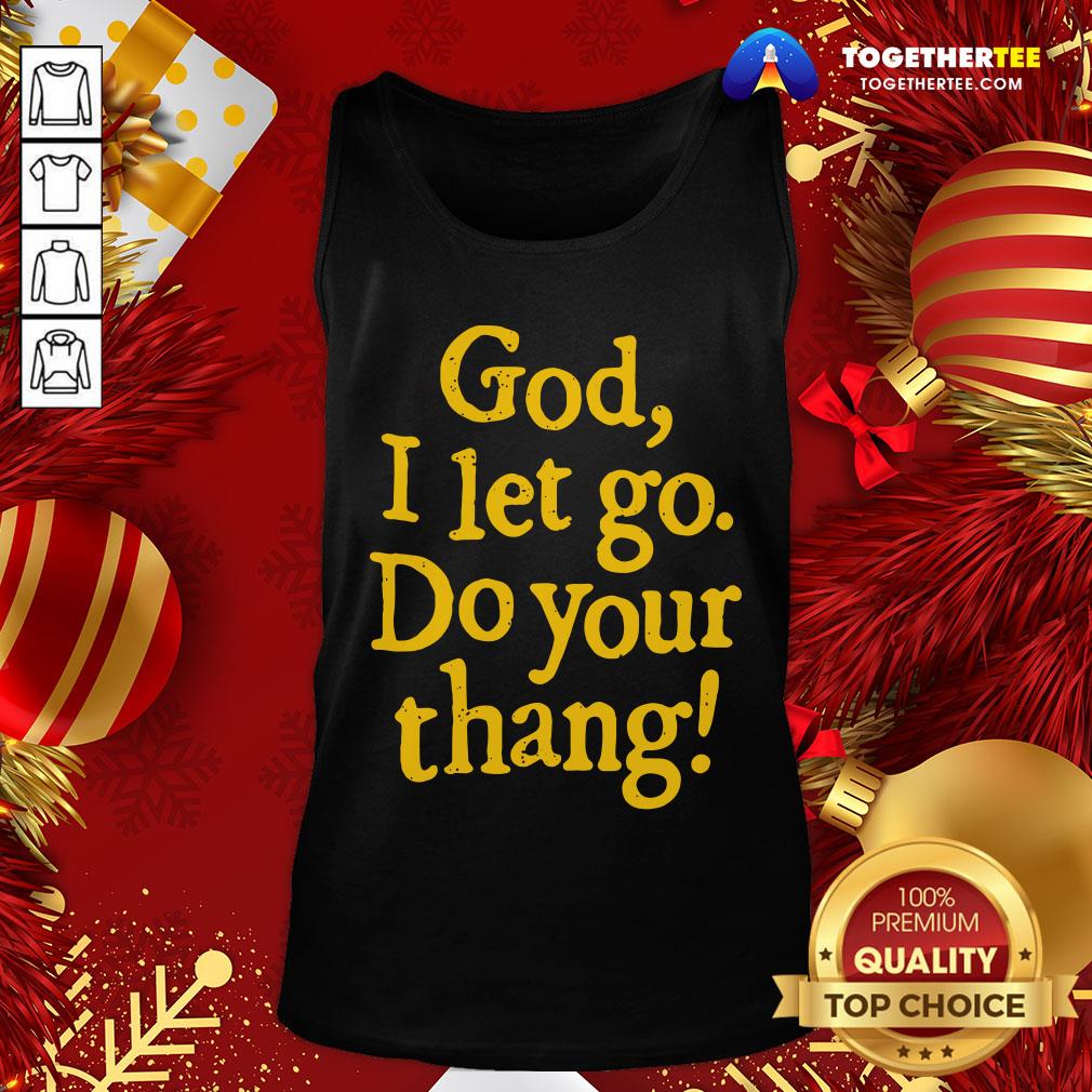 Official God I Let Go Do Your Thang Shirt - Image 3