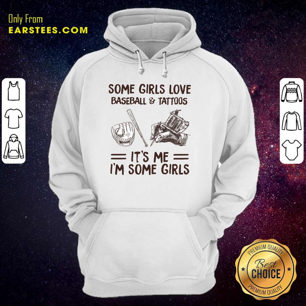 Top Some Girls Love Baseball And Tattoos It's Me I'm Some Girls Shirt - Image 4