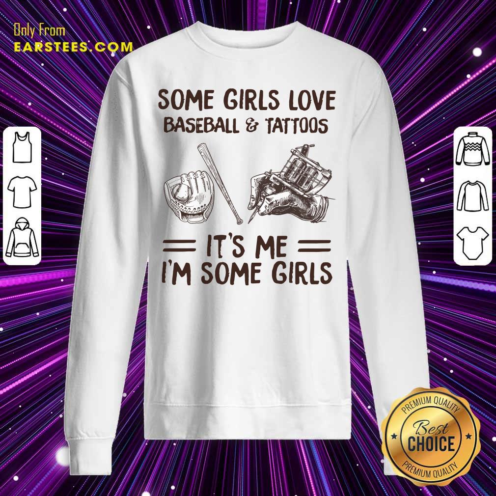 Top Some Girls Love Baseball And Tattoos It's Me I'm Some Girls Shirt - Image 3