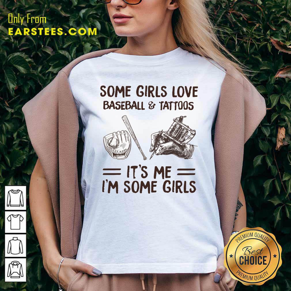 Top Some Girls Love Baseball And Tattoos It's Me I'm Some Girls Shirt - Image 5