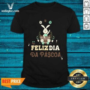Feliz Dia Da Pascoa Shirt