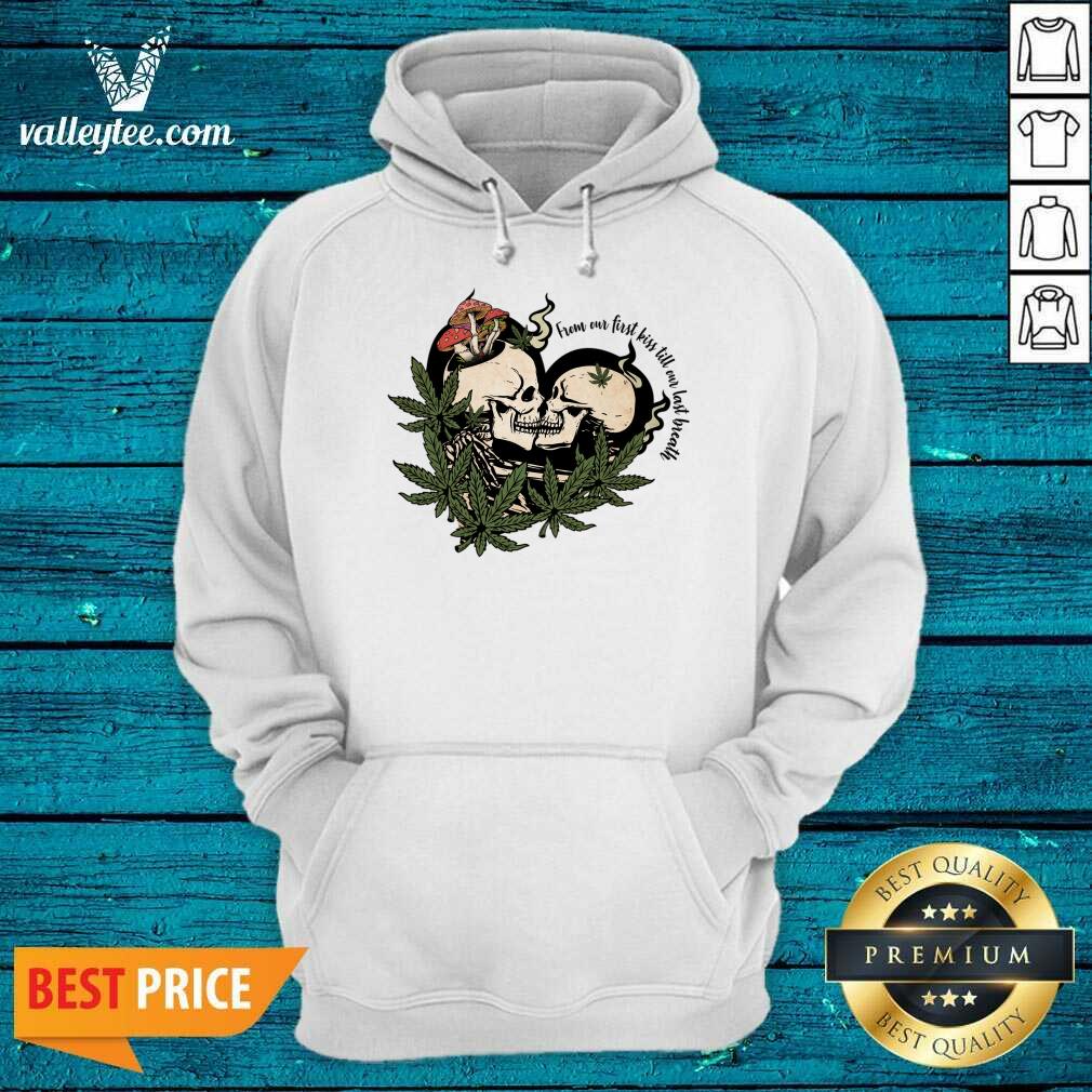 From Our First Kiss Till Our Last Breath Skull Marijuana Shirt - Image 3