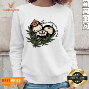 Alternative view of From Our First Kiss Till Our Last Breath Skull Marijuana Shirt