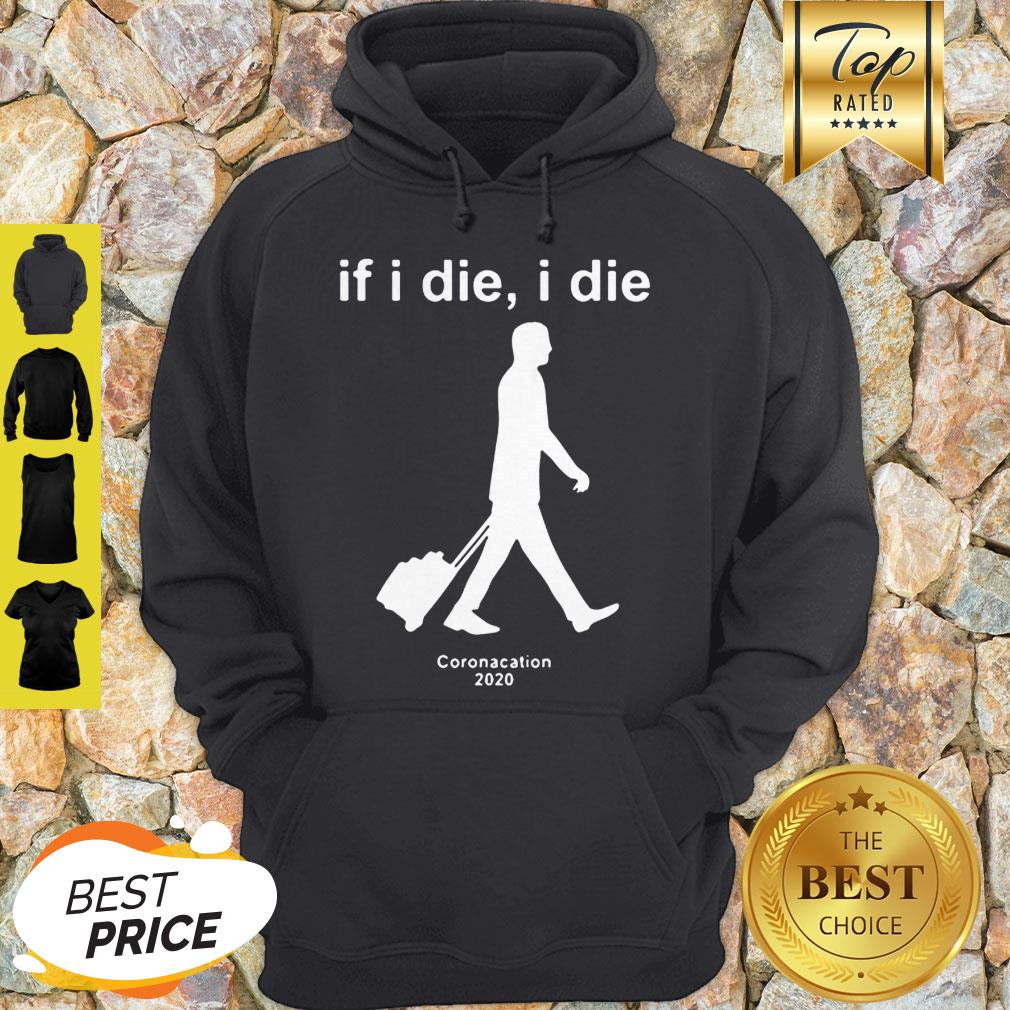 Modern If I Die I Die Coronacation 2020 Covid-19 Shirt - Image 2