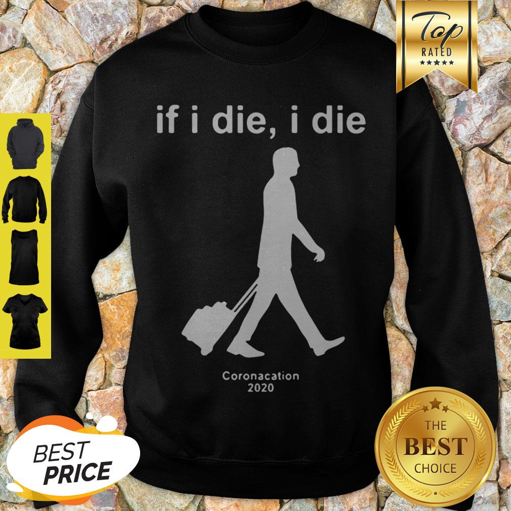Modern If I Die I Die Coronacation 2020 Covid-19 Shirt - Image 3