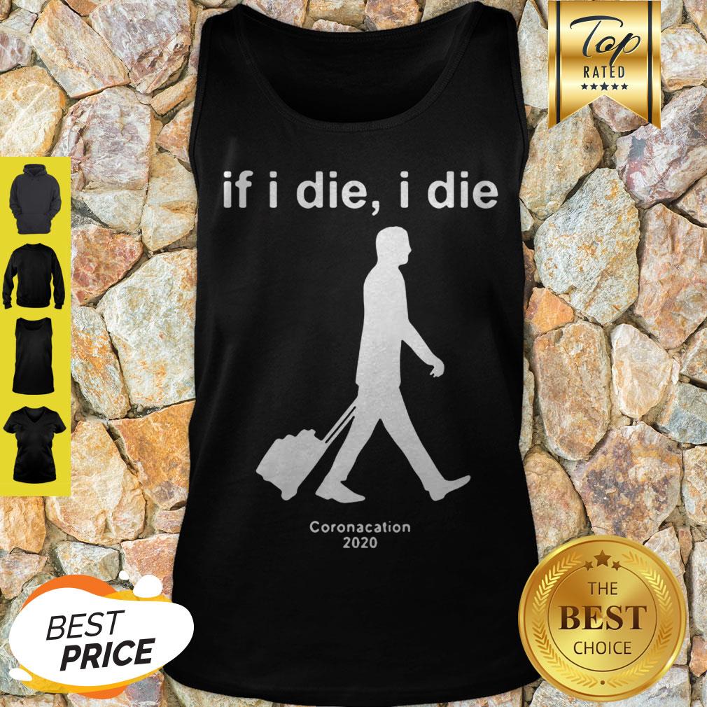 Modern If I Die I Die Coronacation 2020 Covid-19 Shirt - Image 4