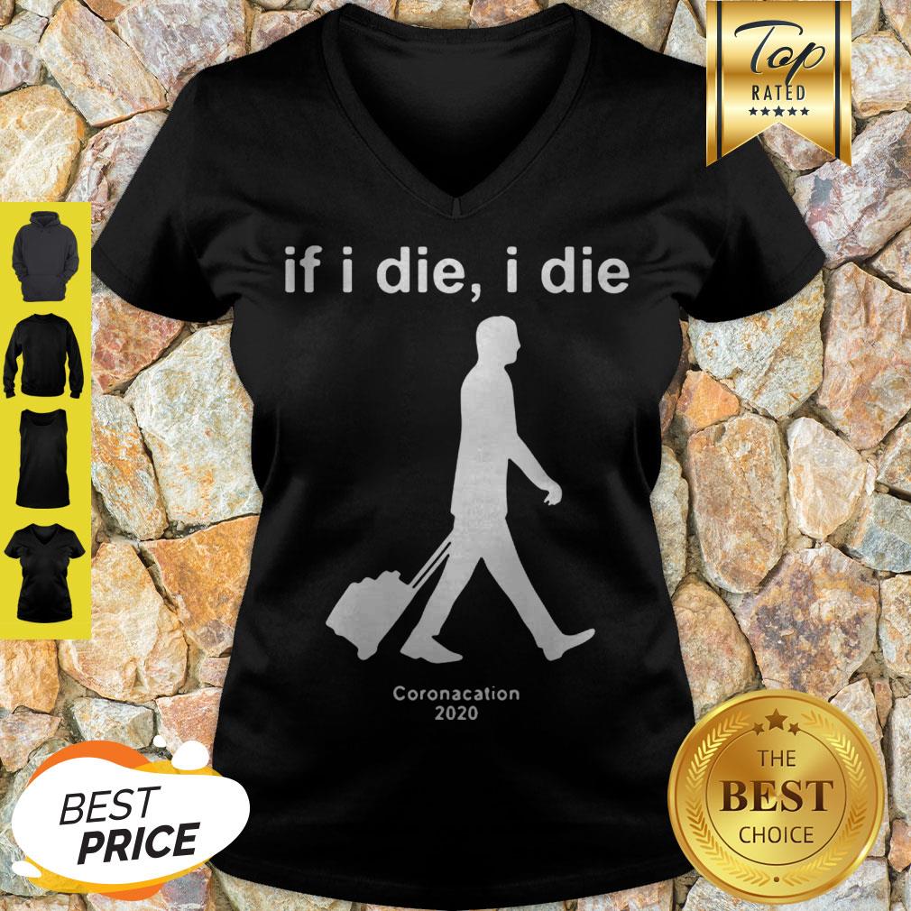 Modern If I Die I Die Coronacation 2020 Covid-19 Shirt - Image 5