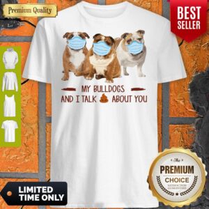 Official My Bulldogs And I Talk Shit About You Shirt