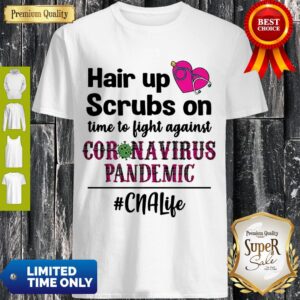 Official Hair Up Scrubs On Time To Fight Agains Coronavirus Pandemic Shirt