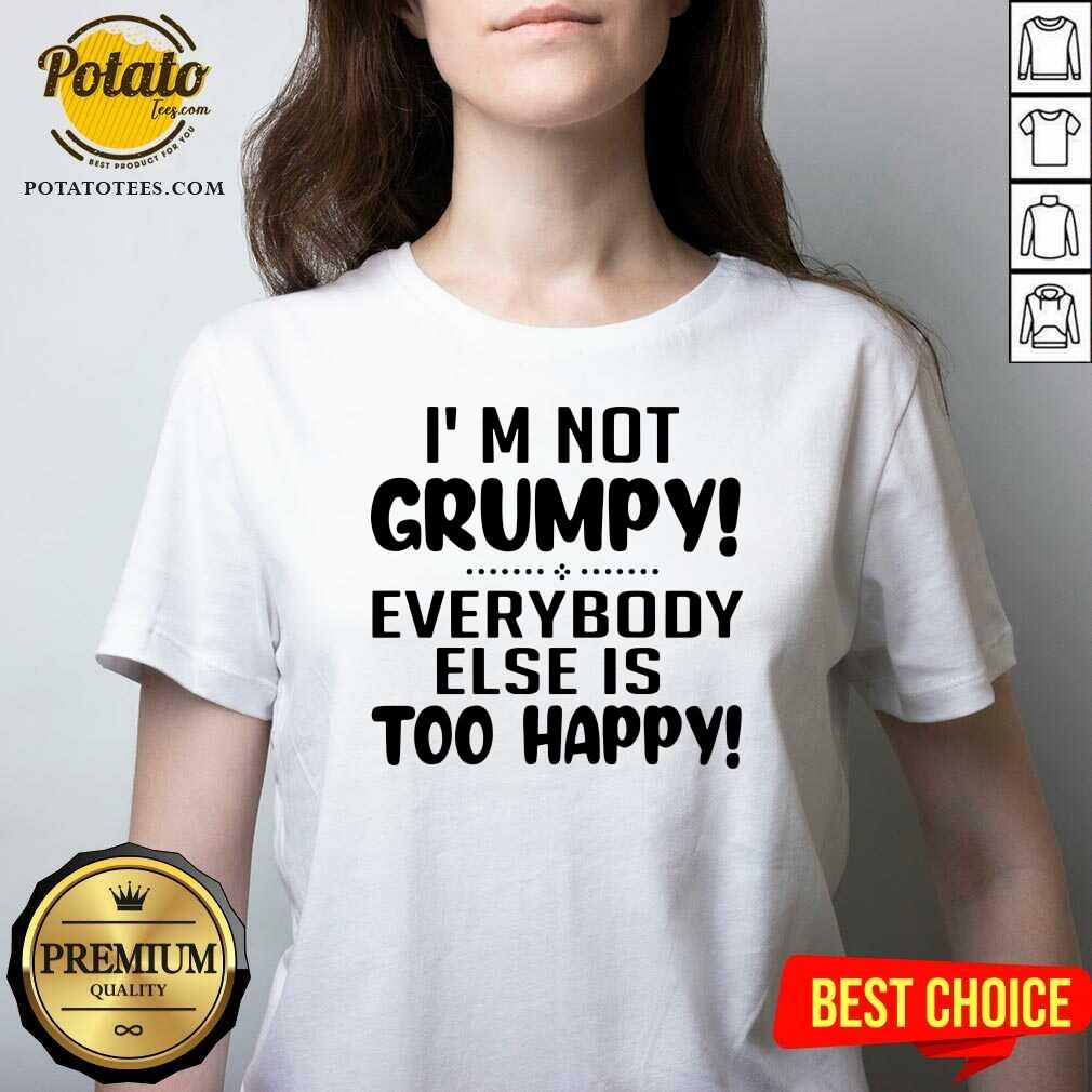 Perfect I’m Not Grumpy Everybody Else Is Too Happy Shirt - Image 2