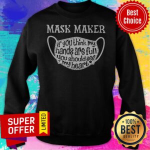 Alternative view of Mask Maker If You Think My Hands Are Full You Should See My Heart Shirt