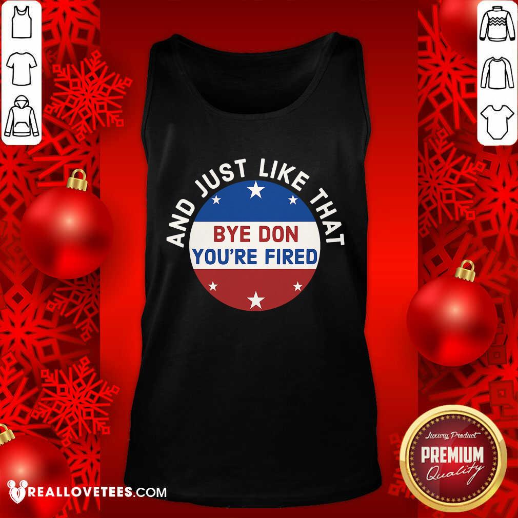 Cute Bye Don You’re Fired Just Like That Election 2020 Stars Shirt - Image 2
