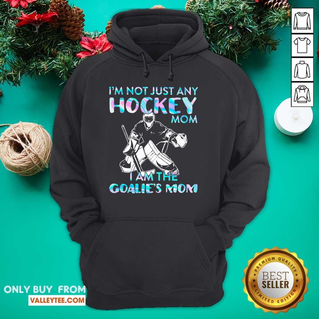 Happy I'm Not Just Any Hockey Mom I am The Goalie Mom Shirt - Image 2