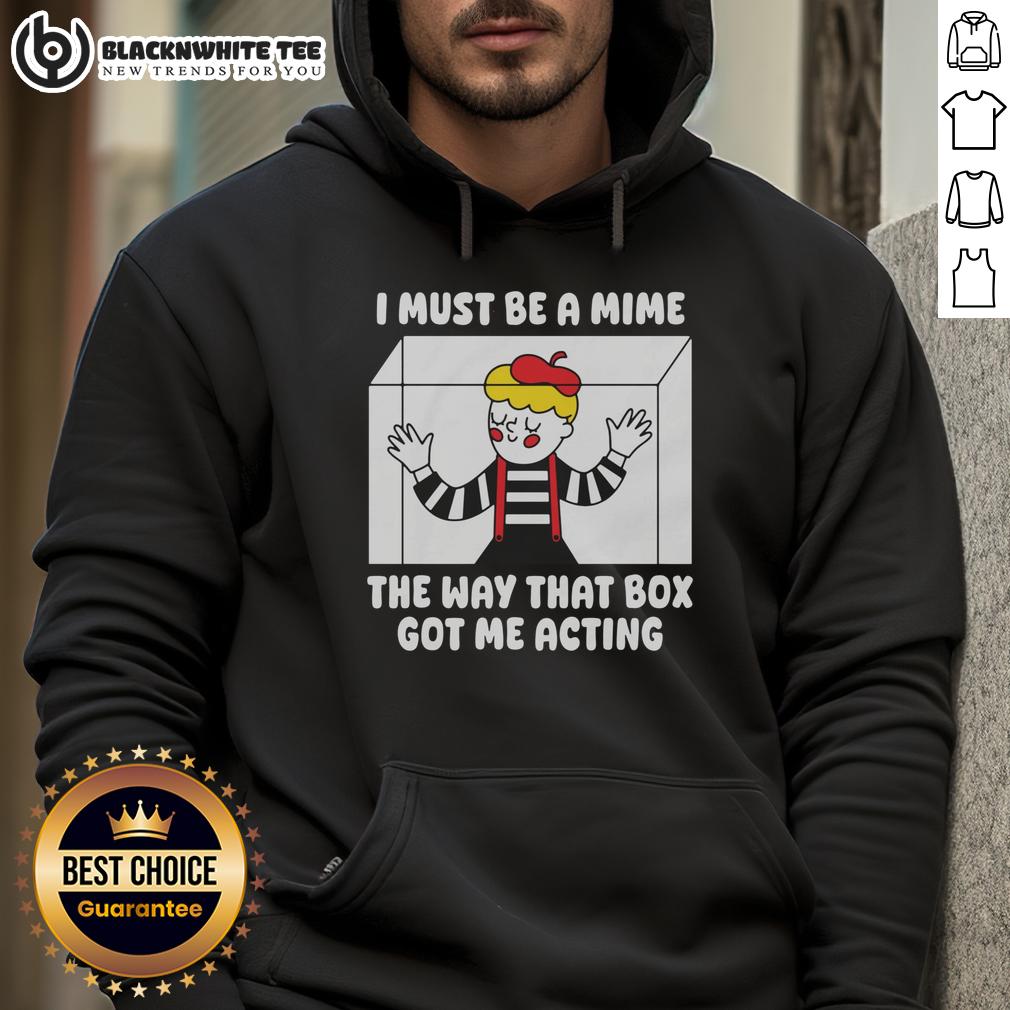 Pretty I Must Be A Mime The Way That Box Got Me Acting T-Shirt - Image 2