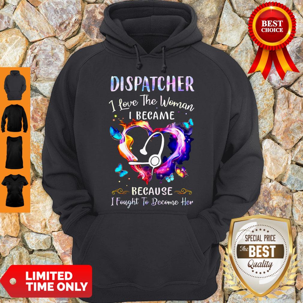 Nice Nurse Dispatcher I Love The Woman I Became Because Fought To Become Her Shirt - Image 3