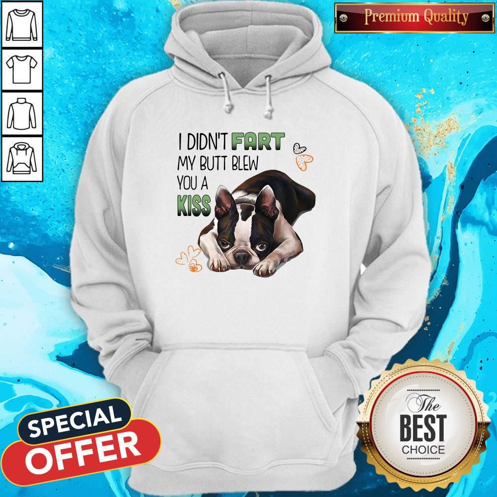 I Didn’t Fart My Butt Blew You A Kiss Boston Terrier Dog Shirt - Image 2