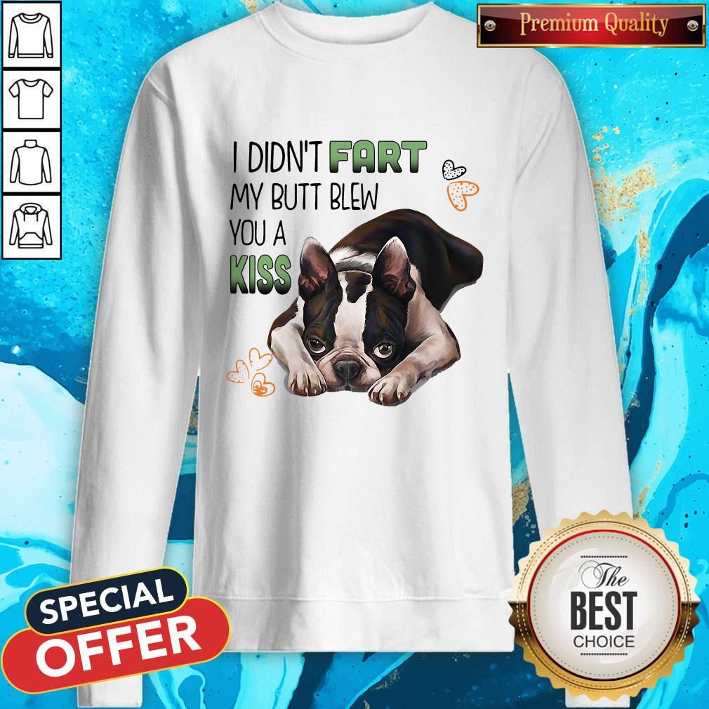 I Didn’t Fart My Butt Blew You A Kiss Boston Terrier Dog Shirt - Image 5