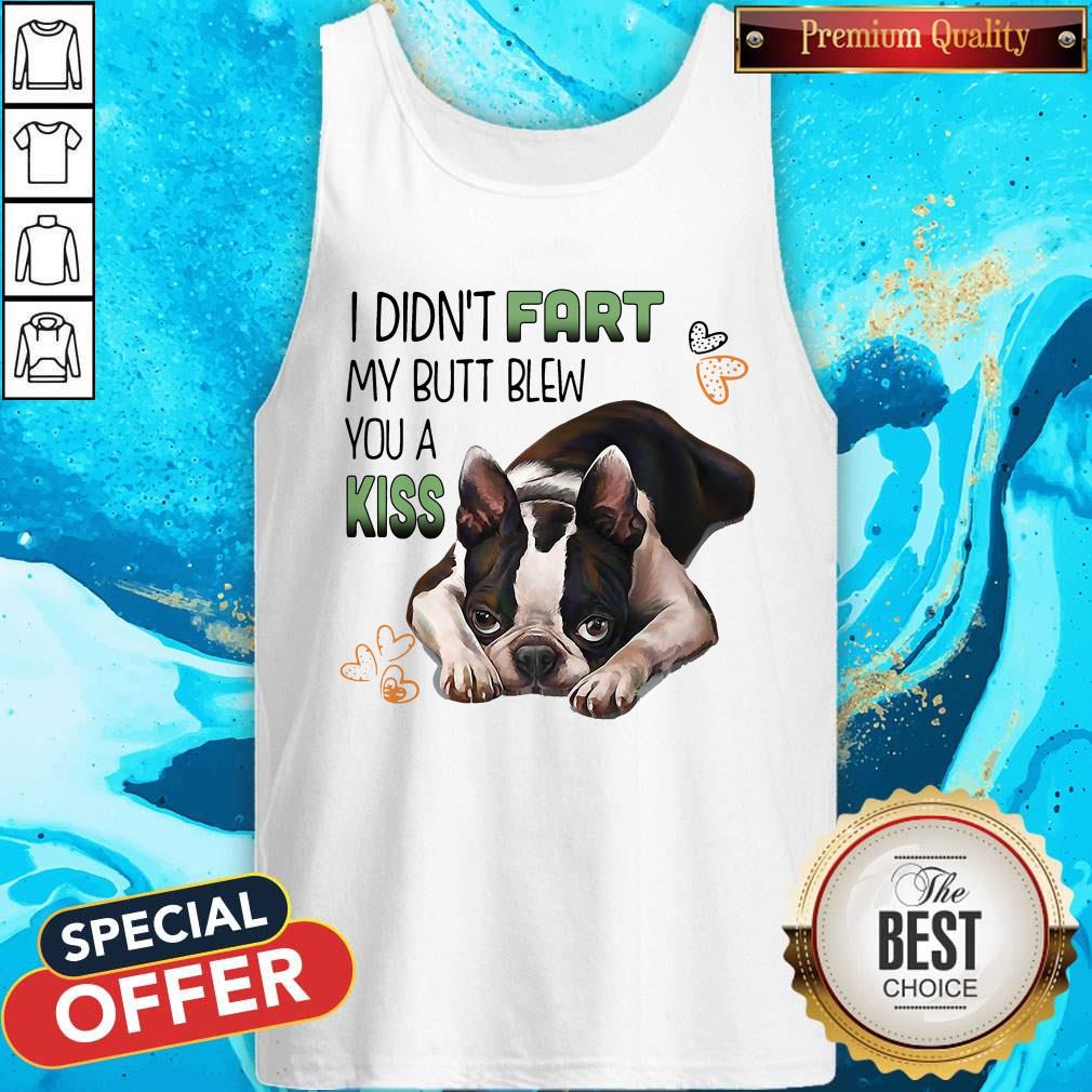 I Didn’t Fart My Butt Blew You A Kiss Boston Terrier Dog Shirt - Image 4