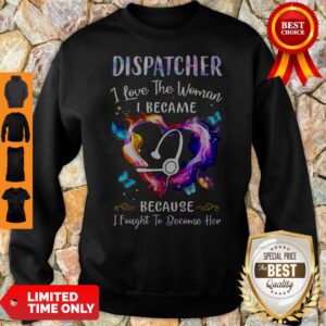 Alternative view of Nice Nurse Dispatcher I Love The Woman I Became Because Fought To Become Her Shirt