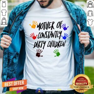 Good Mother Of Constantly Dirty Children Mom Facts Shirt