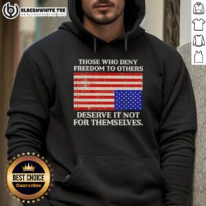 Alternative view of Original Those Who Deny Freedom To Others Deserve It Not For Themselves USA Flag T-Shirt
