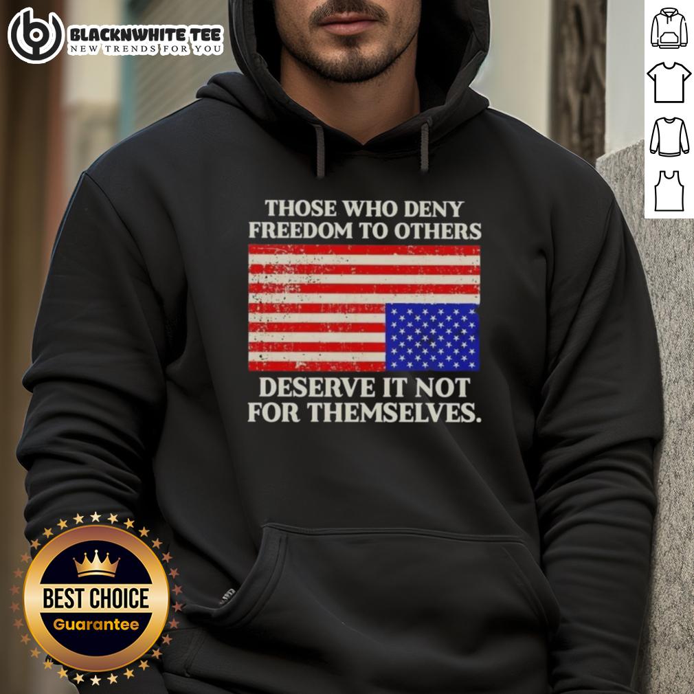 Original Those Who Deny Freedom To Others Deserve It Not For Themselves USA Flag T-Shirt - Image 2