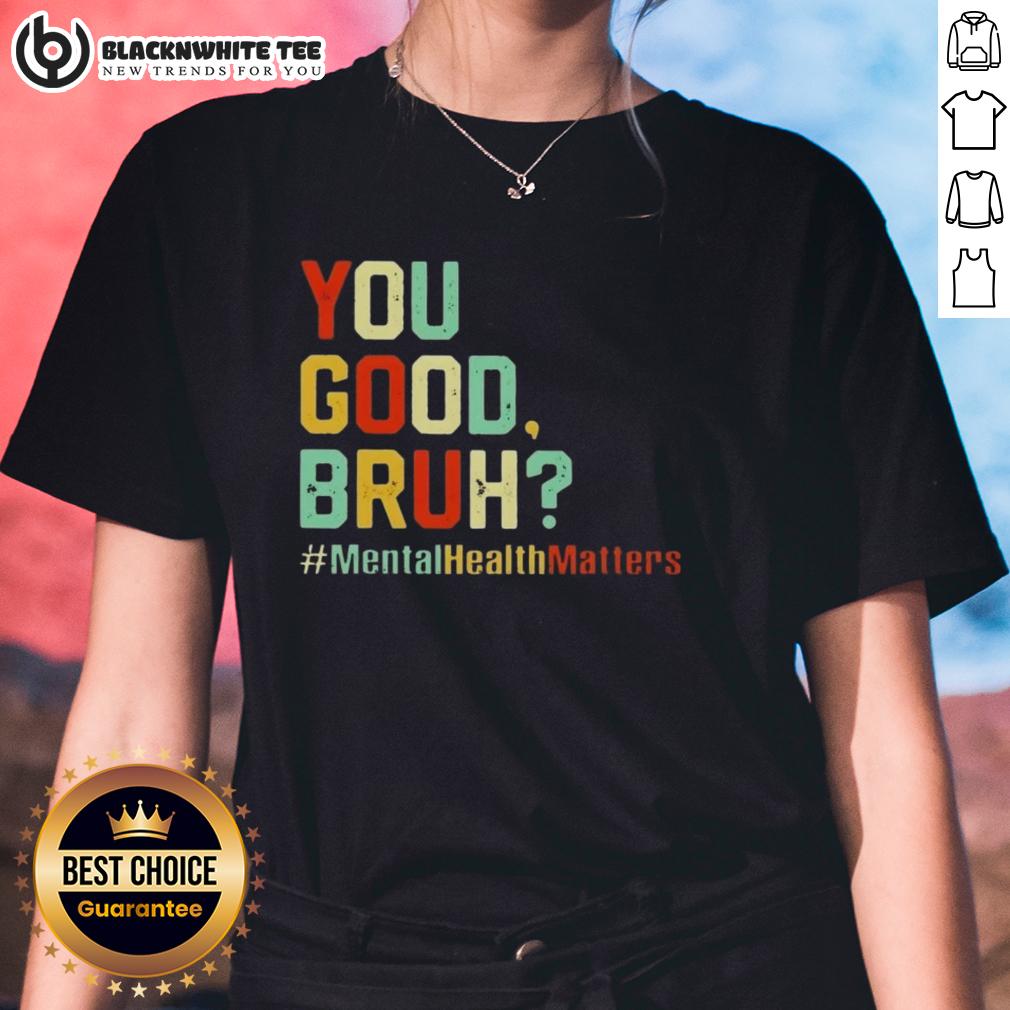 Original You Good Bruh Mental Health Awareness Support T-Shirt - Image 3