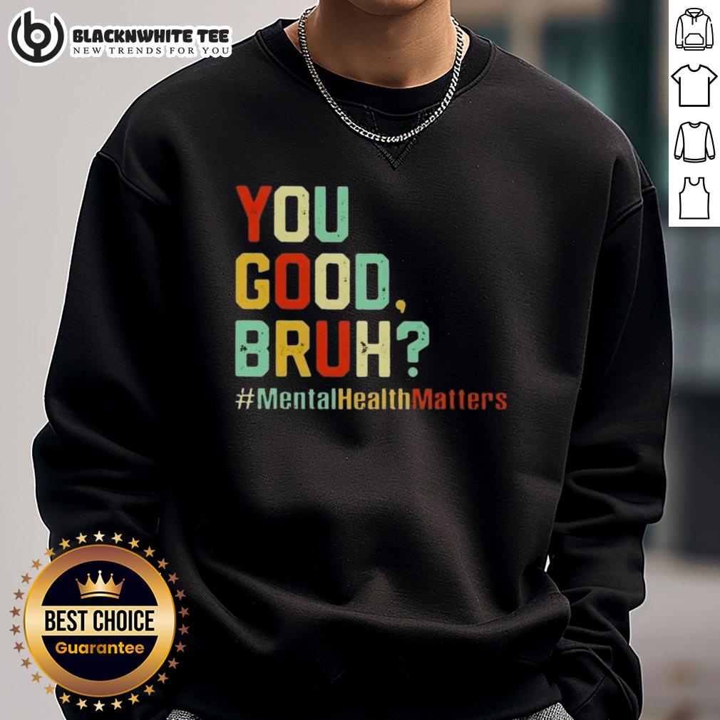 Original You Good Bruh Mental Health Awareness Support T-Shirt - Image 5