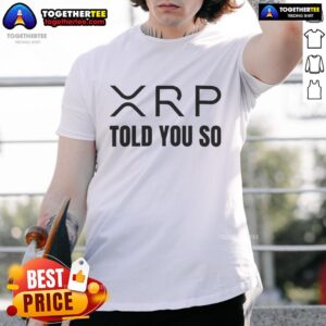 Premium XRP Told You So T-Shirt