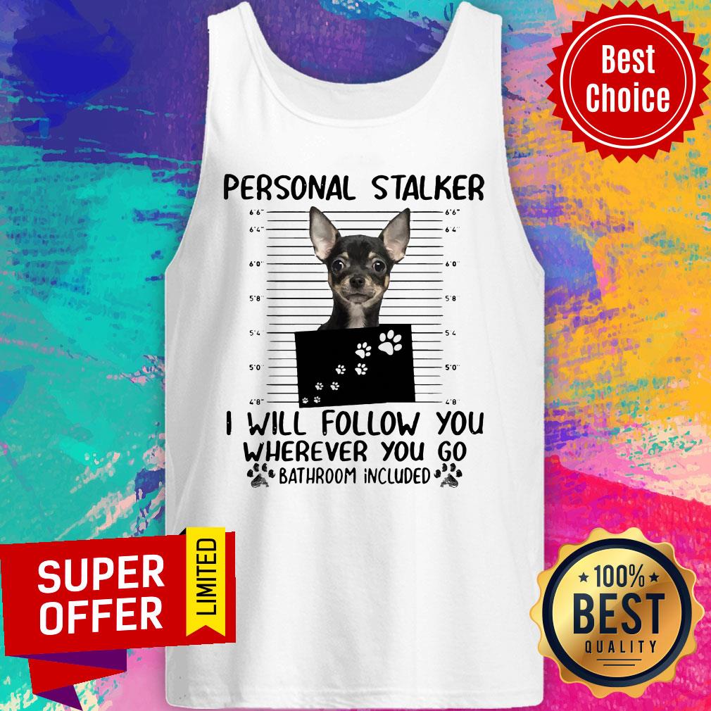 Personal Stalker I Will Follow You Wherever You Go Bathroom Included Shirt - Image 4