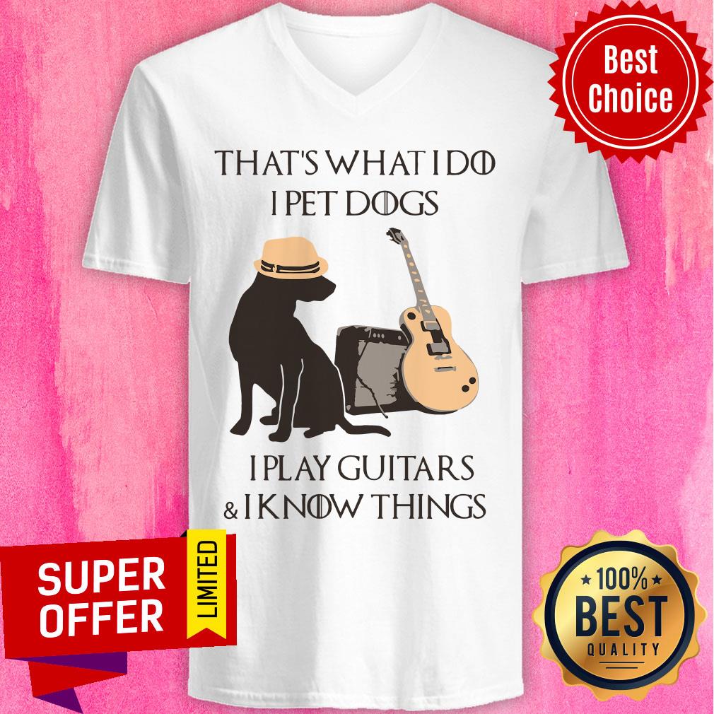 That’s What I Do I Pet Dogs I Play Guitars And I Know Things Shirt - Image 3