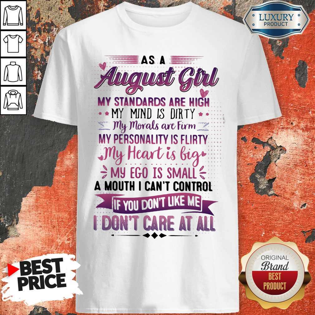 As A August Girl My Standards Are High My Mind Is Dirty If You Don't Like Me I Don't Care At All Shirt