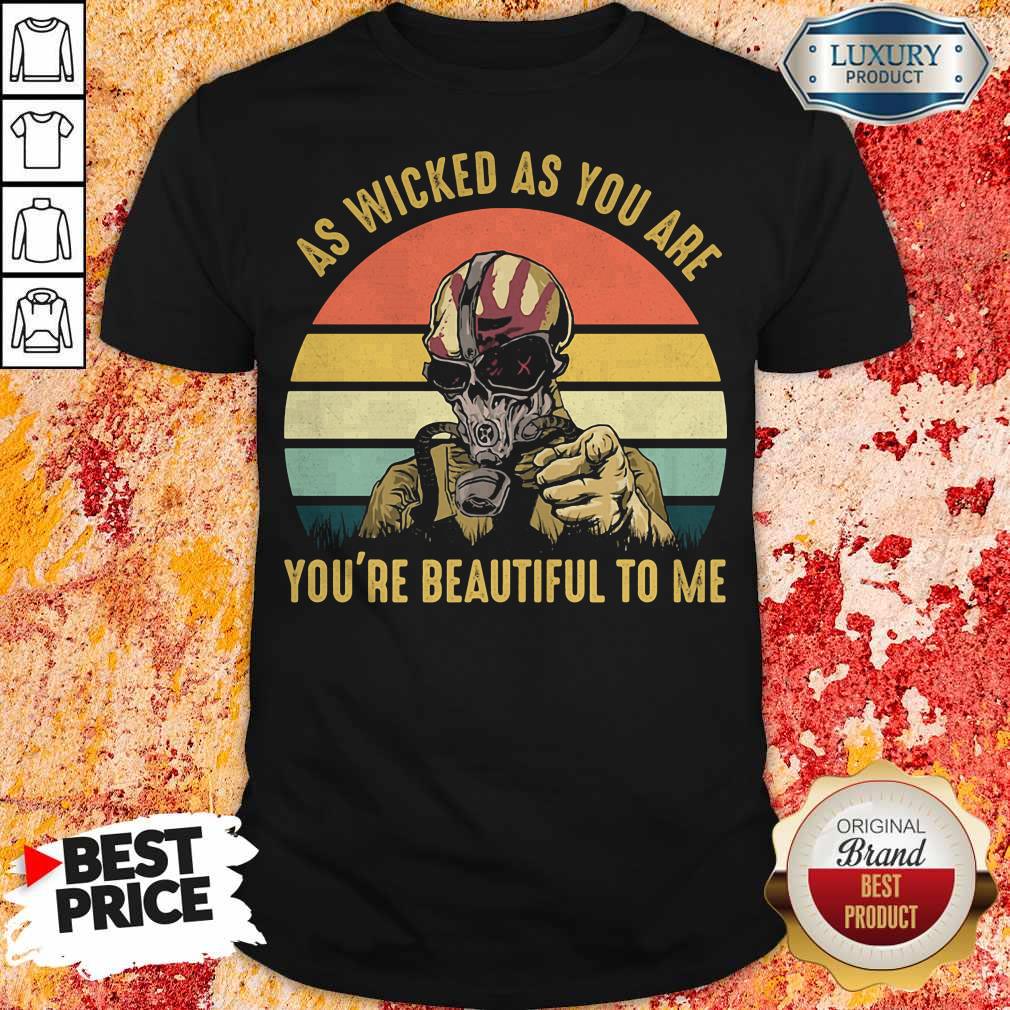 As Wicked As You Are You're Beautiful To Me Mask Vintage Retro Shirt