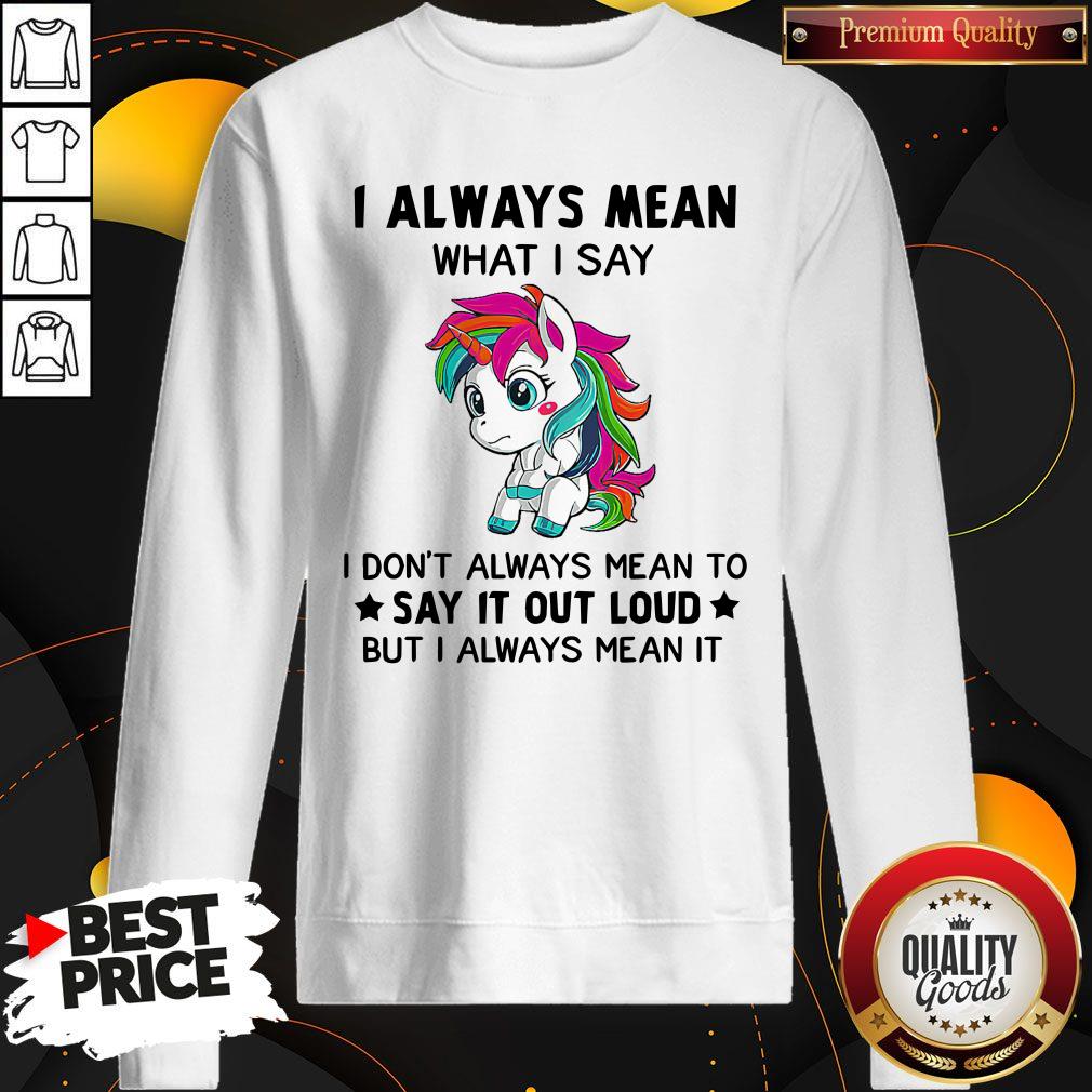 Premium LGBT I Unicorn I Always Mean What I Say I Don’t Always Mean To Say It Out Loud But I Always Mean It Shirt - Image 5