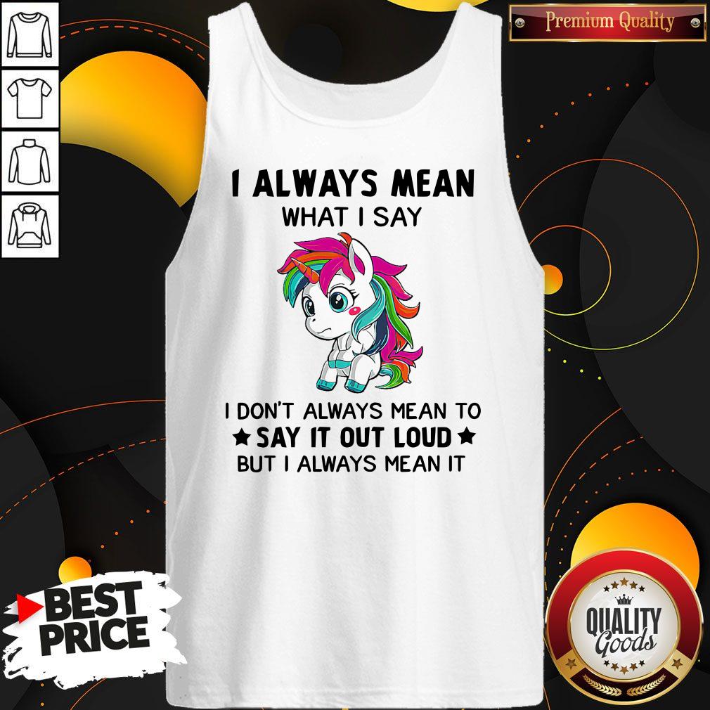 Premium LGBT I Unicorn I Always Mean What I Say I Don’t Always Mean To Say It Out Loud But I Always Mean It Shirt - Image 4