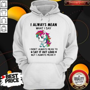 Alternative view of Premium LGBT I Unicorn I Always Mean What I Say I Don’t Always Mean To Say It Out Loud But I Always Mean It Shirt