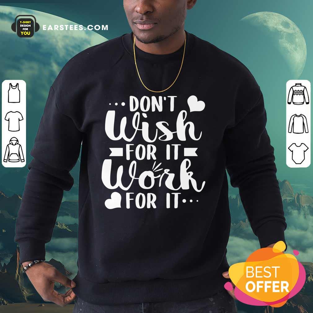 Don't Wish For It Work For It Heart Shirt - Image 3