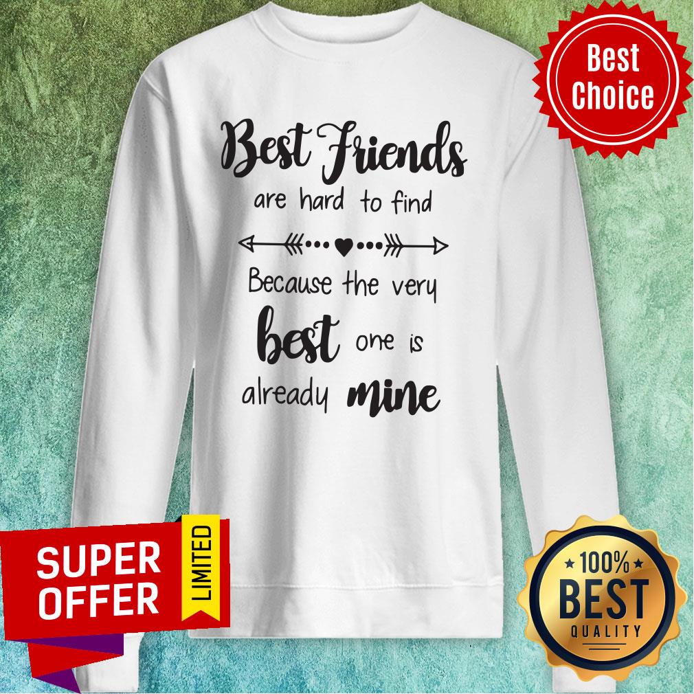 Nice Best Friends Are Hard To Find Because The Very Best One Is Already Mine Shirt - Image 2