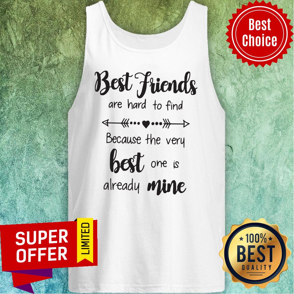Nice Best Friends Are Hard To Find Because The Very Best One Is Already Mine Shirt - Image 5