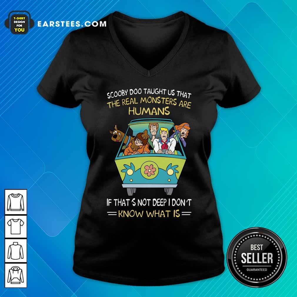 Scooby-Doo Taught Us That The Real Monsters Are Humans If That’s Not Deep I Don’t Know What Is Shirt - Image 3