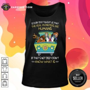 Alternative view of Scooby-Doo Taught Us That The Real Monsters Are Humans If That’s Not Deep I Don’t Know What Is Shirt