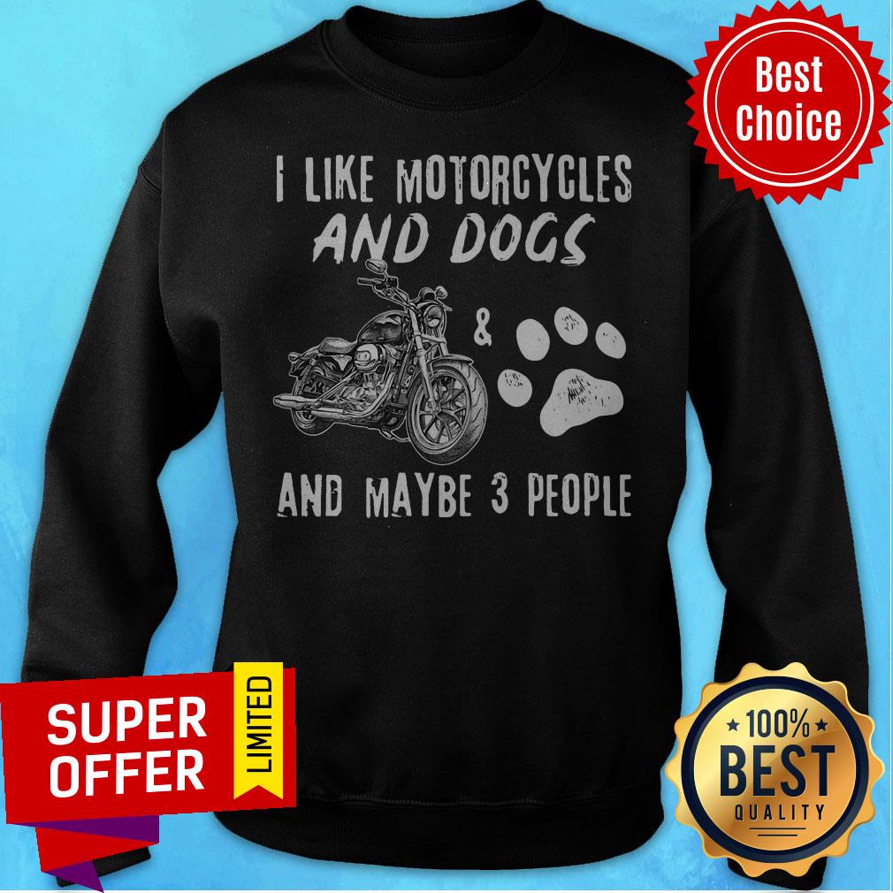 Top I Like Motorcycles And Dogs And Maybe 3 People Shirt - Image 5