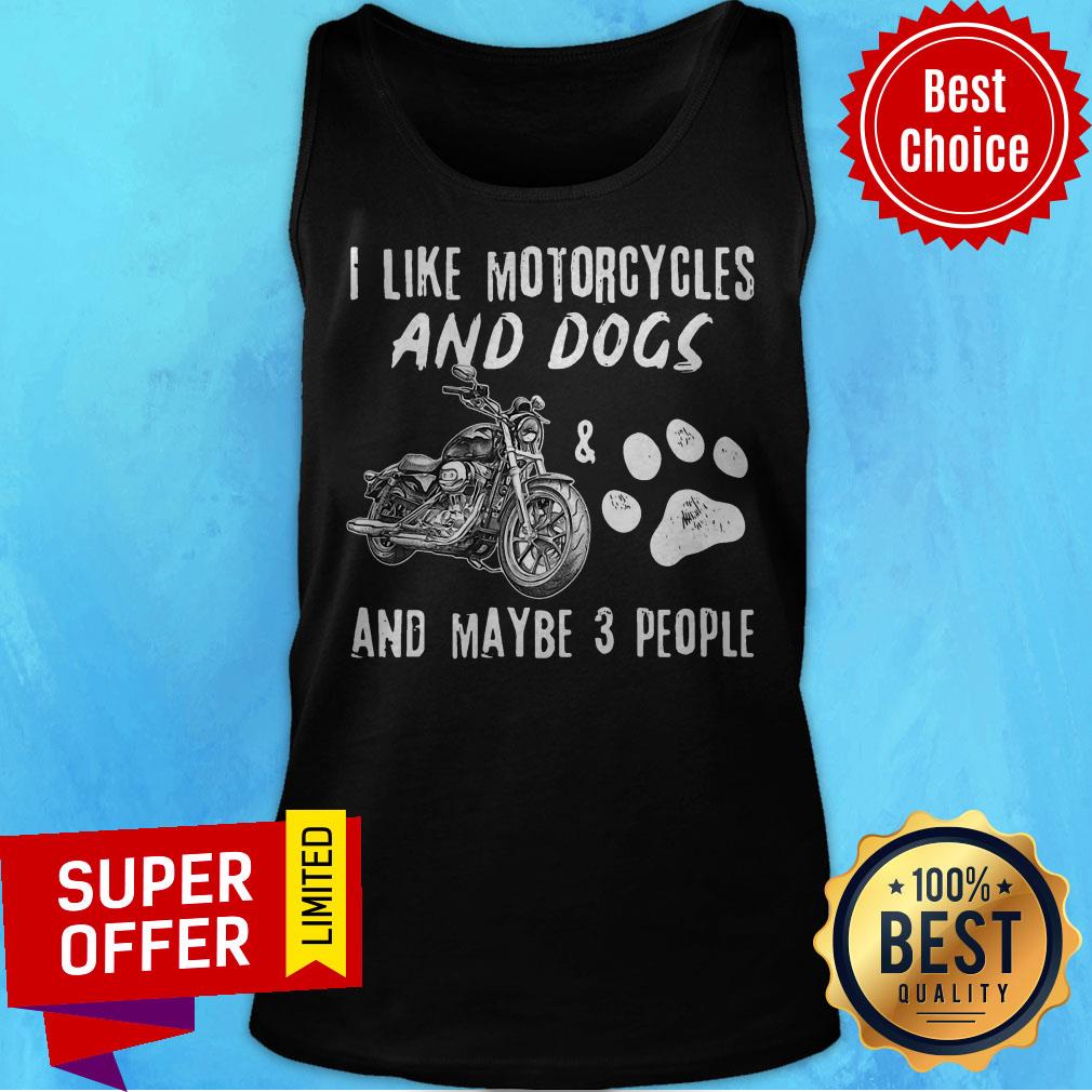 Top I Like Motorcycles And Dogs And Maybe 3 People Shirt - Image 4