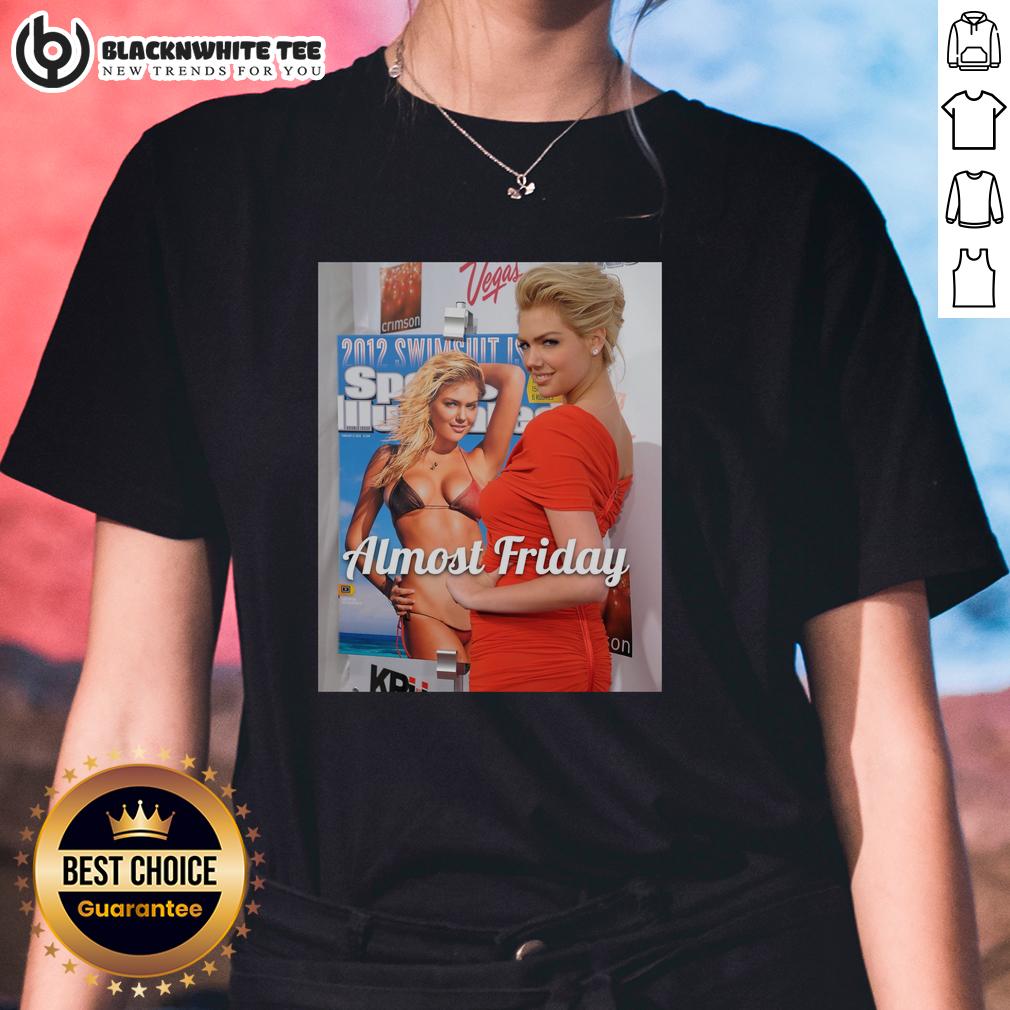 Good Kate Upton Si Almost Friday T-Shirt - Image 3