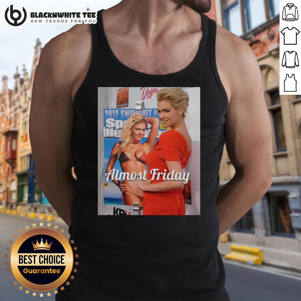 Good Kate Upton Si Almost Friday T-Shirt - Image 4