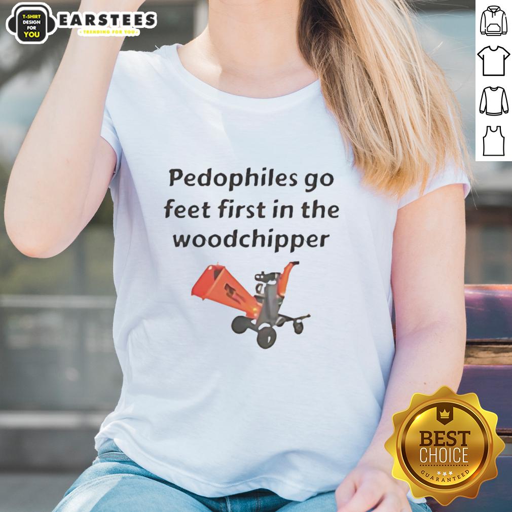 Top Pedophiles Go Feet First In The The Woodchipper T-Shirt - Image 3