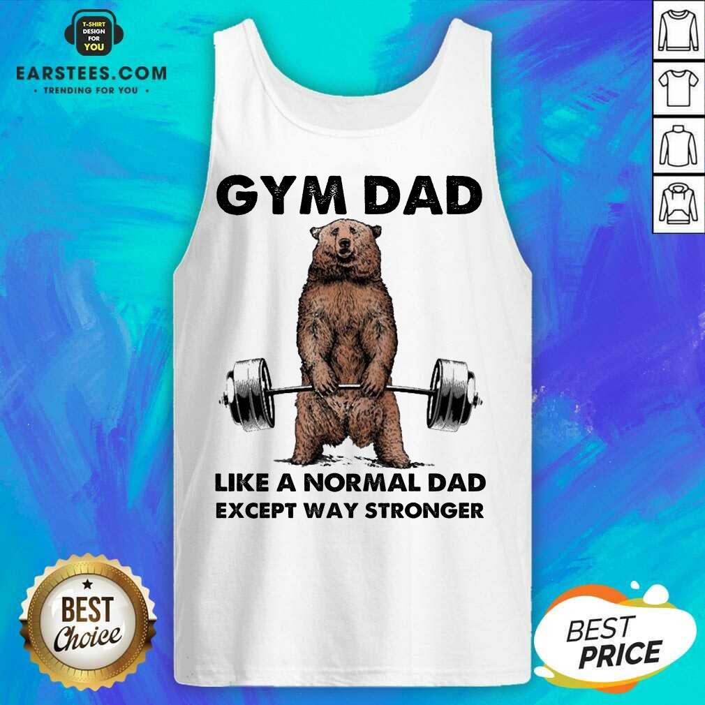 Original Bear Gym Dad Stronger Great 78 Shirt - Image 2