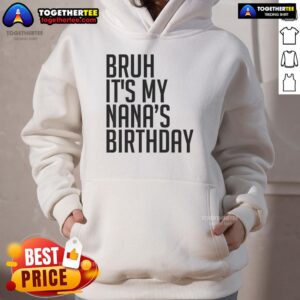 Alternative view of Top Bruh It's My Nana's Birthday Bro Happy Queen Calm Crown Omg T-Shirt